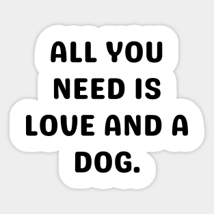 All you need is love and a dog Sticker